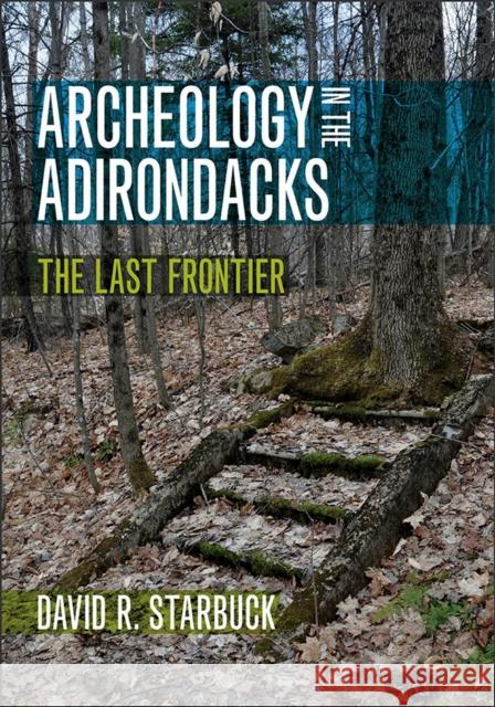 Archeology in the Adirondacks: The Last Frontier David R. Starbuck 9781512602623 University Press of New England - książka