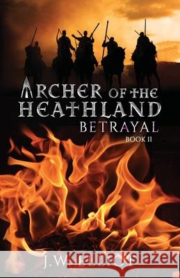 Archer of the Heathland: Betrayal J. W. Elliot 9781733675710 Bent Bow Publishing - książka