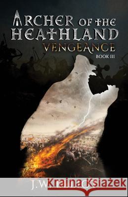 Archer of the Heathland: Vengeance J. W. Elliot 9781733675727 Bent Bow Publishing - książka