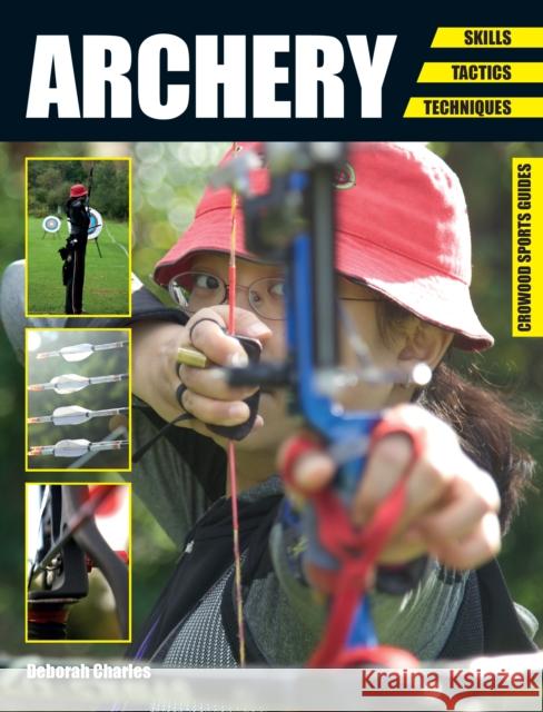 Archery: Skills. Tactics. Techniques Deborah Charles 9781847979599 The Crowood Press Ltd - książka