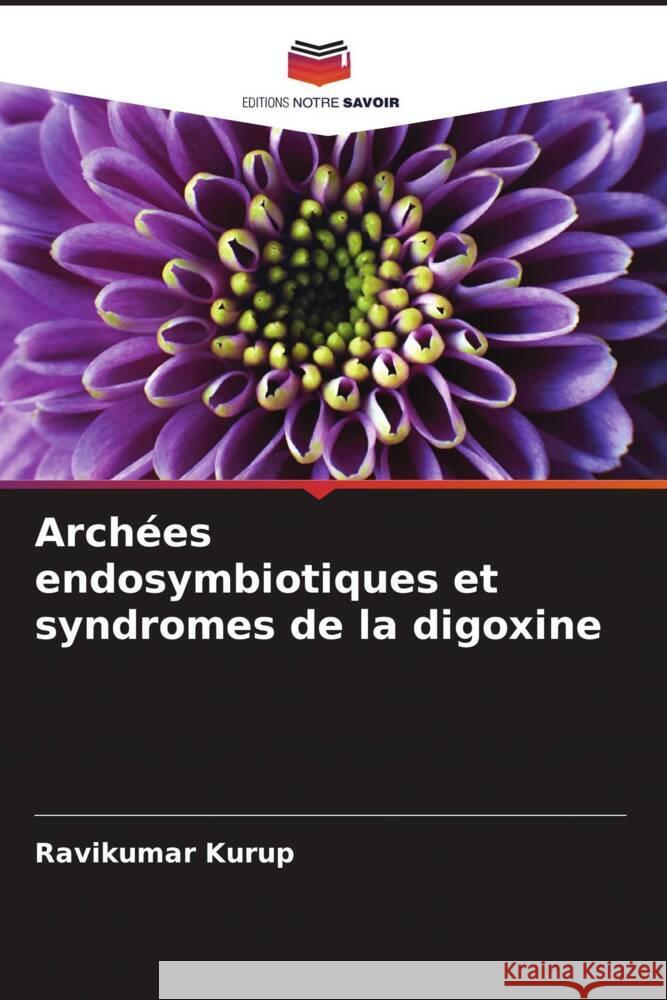 Archées endosymbiotiques et syndromes de la digoxine Kurup, Ravikumar 9786204459400 Editions Notre Savoir - książka