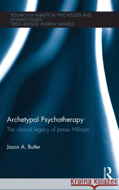 Archetypal Psychotherapy: The clinical legacy of James Hillman Butler, Jason A. 9780415725453 Routledge - książka