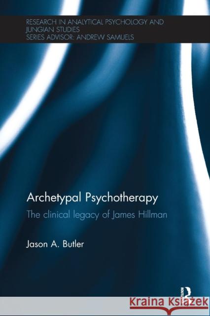 Archetypal Psychotherapy: The clinical legacy of James Hillman Butler, Jason A. 9780415791700 Routledge - książka
