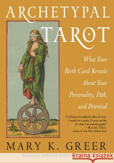 Archetypal Tarot: What Your Birth Card Reveals About Your Personality, Your Path, and Your Potential Mary K. Greer 9781578637485 Weiser Books - książka