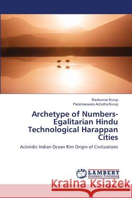 Archetype of Numbers- Egalitarian Hindu Technological Harappan Cities Kurup, Ravikumar, Achutha Kurup, Parameswara 9786209155017 LAP Lambert Academic Publishing - książka