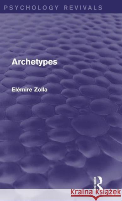 Archetypes ElÃ©mire Zolla   9781138921023 Taylor and Francis - książka