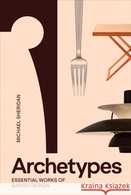 Archetypes: Essential Works of Danish Design Michael Sheridan 9788794102889 Strandberg Publishing - książka