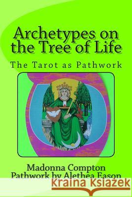 Archetypes on the Tree of Life: The Tarot as pathwork Compton, Madonna 9781484981337 Createspace - książka