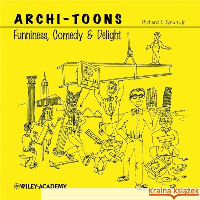 Archi-Toons: Funniness, Comedy & Delight Bynum, Richard T. 9780470854068 Wiley-Academy - książka