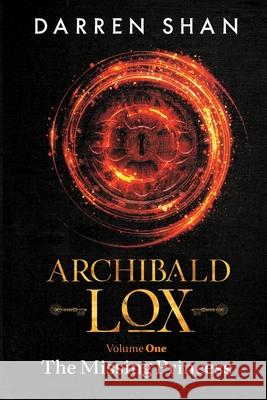 Archibald Lox Volume 1: The Missing Princess Darren Shan 9781910009109 Home of the Damned Ltd - książka