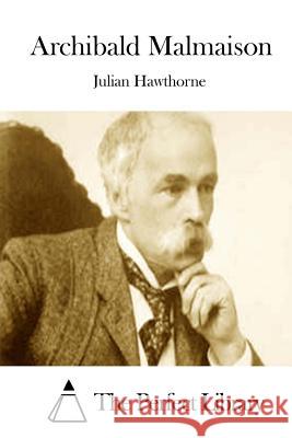 Archibald Malmaison Julian Hawthorne The Perfect Library 9781511849654 Createspace - książka