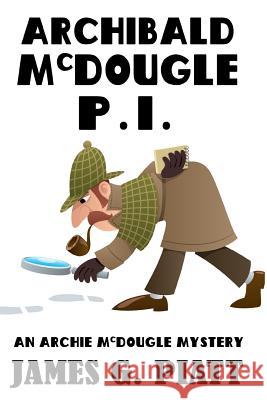 Archibald McDougle: PI: An Archie McDougle Mystery Piatt, James G. 9781543041637 Createspace Independent Publishing Platform - książka