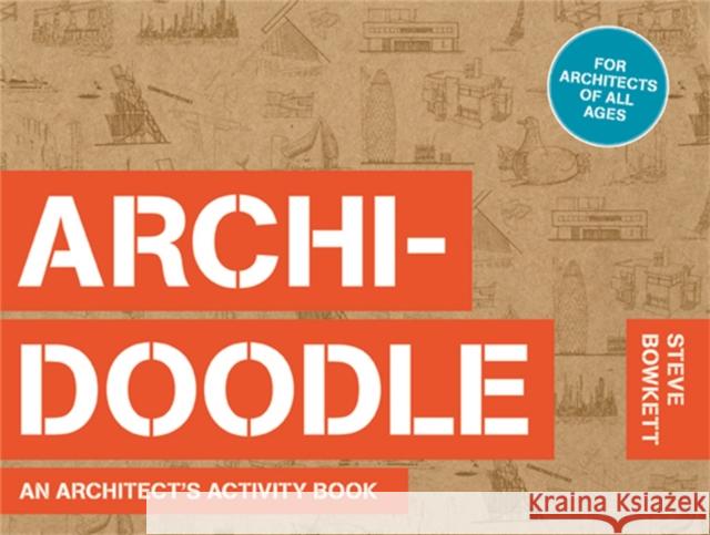 Archidoodle: An Architect's Activity Book Steve Bowkett 9781780673219 Laurence King Publishing - książka