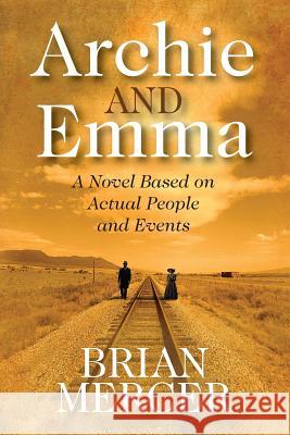 Archie and Emma: A Novel Based on Actual People and Events Brian Mercer 9781478748168 Outskirts Press - książka