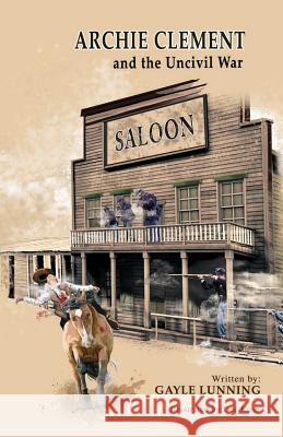 Archie Clement and the Uncivil War Mr Gayle Lunning 9781717108036 Createspace Independent Publishing Platform - książka