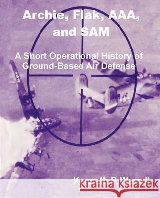 Archie, Flak, AAA, and Sam: A Short Operational History of Ground-Based Air Defense Dr Kenneth P Werrell 9781410200266 University Press of the Pacific - książka