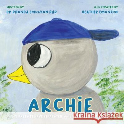 Archie: My parents have separated: an 8 year old's perspective Rhonda Emonson, PhD, Heather Emonson 9781922542083 Moshpit Publishing - książka