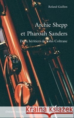 Archie Shepp et Pharoah Sanders: Deux héritiers de John Coltrane Guillon, Roland 9782343160412 Editions L'Harmattan - książka