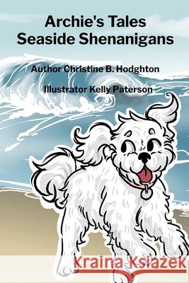 Archie's Tales Seaside Shenanigans Christine B. Hodghton Kelly Paterson 9781068667435 Daffodil Books - książka