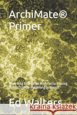ArchiMate Primer: Modelling Enterprise Architecture using the ArchiMate modelling language Walters, Ed 9798721391101 Independently Published - książka