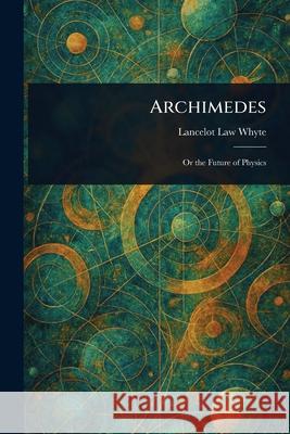 Archimedes Lancelot Law Whyte 9781025238395 Anson Street Press - książka