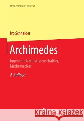 Archimedes: Ingenieur, Naturwissenschaftler, Mathematiker Schneider, Ivo 9783662471296 Springer Spektrum - książka