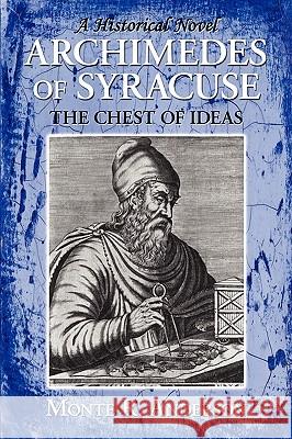 Archimedes of Syracuse: The Chest of Ideas Anderson, Monte R. 9781421890852 1st World Publishing - książka