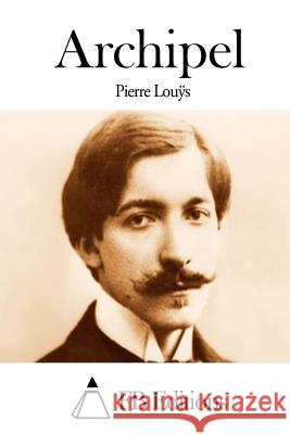 Archipel Pierre Louys Fb Editions 9781511755795 Createspace - książka