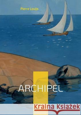 Archipel Pierre Louÿs 9782322431069 Books on Demand - książka