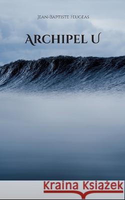 Archipel U Jean-Baptiste Feugeas 9782322444366 Books on Demand - książka