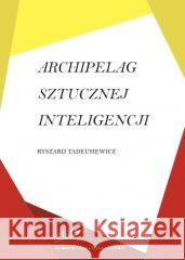 Archipelag sztucznej inteligencji Ryszard Tadeusiewicz 9788378371106 Exit - książka