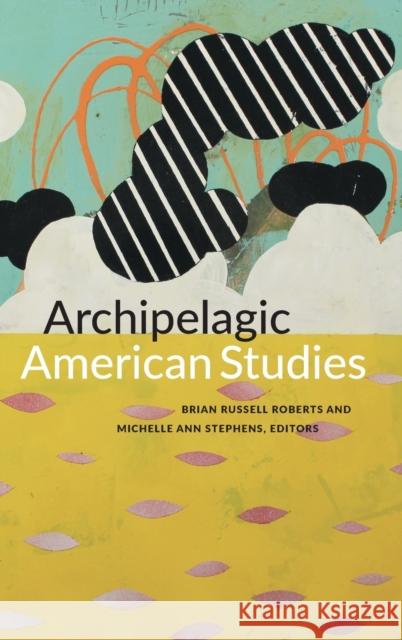 Archipelagic American Studies Brian Russell Roberts Michelle Ann Stephens 9780822363354 Duke University Press - książka