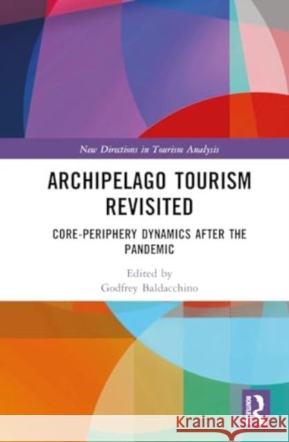 Archipelago Tourism Revisited: Core-Periphery Dynamics After the Pandemic Godfrey Baldacchino 9781032586779 Routledge - książka