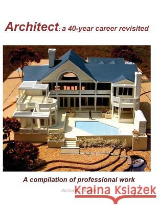 Architect: a 40-year career revisited: A compilation of professional work Banks, Richard T. 9781537016382 Createspace Independent Publishing Platform - książka