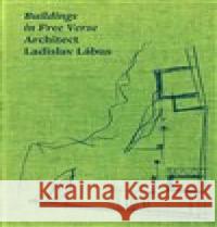 Architect Ladislav Lábus: Buildings in Free Verse Labus, Ladislav 9788074373749 KANT - książka