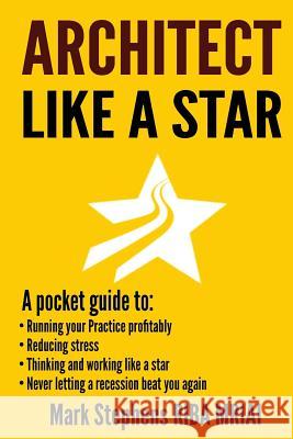 Architect Like a Star: Never let a recession beat you again Stephens Mriai, Mark David 9781530623624 Createspace Independent Publishing Platform - książka