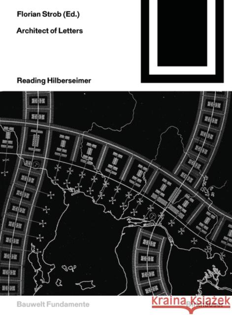 Architect of Letters: Reading Hilberseimer Strob, Florian 9783035624854 Birkhäuser Berlin - książka