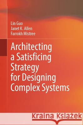 Architecting a Satisficing Strategy for Designing Complex Systems Lin Guo Janet K. Allen Mistree Farrokh 9783032045768 Springer - książka