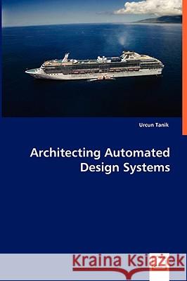 Architecting Automated Design Systems Urcun Tanik 9783639002553 VDM VERLAG DR. MULLER AKTIENGESELLSCHAFT & CO - książka