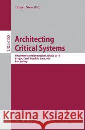 Architecting Critical Systems: First International Symposium, Prague, Czech Republic, June 23-25, 2010 Giese, Holger 9783642135552 Springer - książka