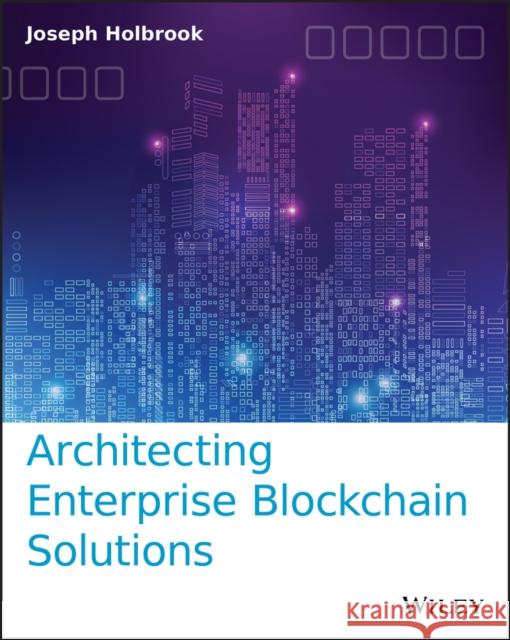Architecting Enterprise Blockchain Solutions Joseph Holbrook 9781119557692 Sybex - książka