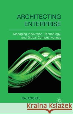 Architecting Enterprise: Managing Innovation, Technology, and Global Competitiveness Rajagopal 9781349474271 Palgrave Macmillan - książka