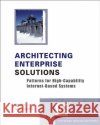 Architecting Enterprise Solutions : Patterns for High-Capability Internet-based Systems Paul Dyson Andrew Longshaw 9780470856123 John Wiley & Sons