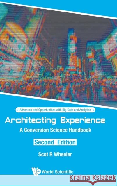 Architecting Experience: A Conversion Science Handbook (Second Edition) Scot R. Wheeler 9789811219863 World Scientific Publishing Company - książka