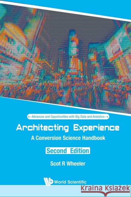 Architecting Experience: A Conversion Science Handbook (Second Edition) Scot R. Wheeler 9789811220104 World Scientific Publishing Company - książka