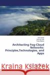 Architecting Fog-Cloud Networks: Principles, Technologies, and Apps Asha Sohal Ramesh Kait Pooja Maltora 9786207483587 LAP Lambert Academic Publishing