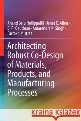 Architecting Robust Co-Design of Materials, Products, and Manufacturing Processes Anand Balu Nellippallil Janet K. Allen B. P. Gautham 9783030453268 Springer - książka