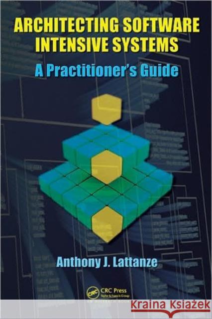 Architecting Software Intensive Systems: A Practitioners Guide Lattanze, Anthony J. 9781420045697 Auerbach Publications - książka