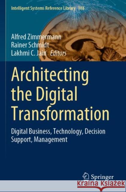 Architecting the Digital Transformation: Digital Business, Technology, Decision Support, Management Alfred Zimmermann Rainer Schmidt Lakhmi C. Jain 9783030496425 Springer - książka