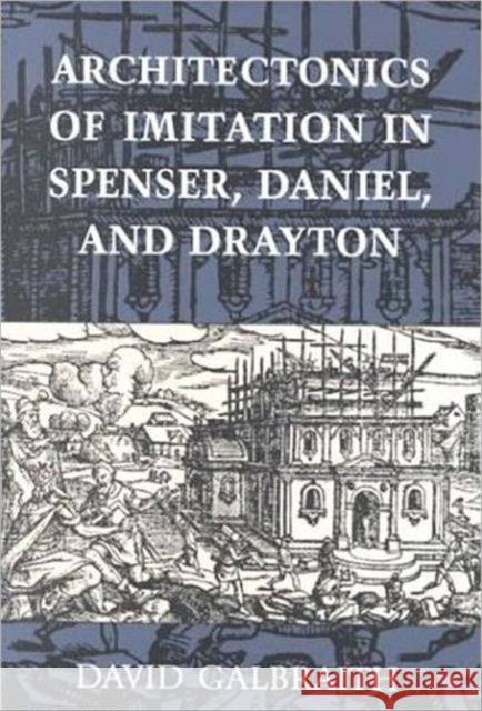 Architectonics of Imitation in Spenser, Daniel, and Drayton David Galbraith 9780802044518 University of Toronto Press - książka